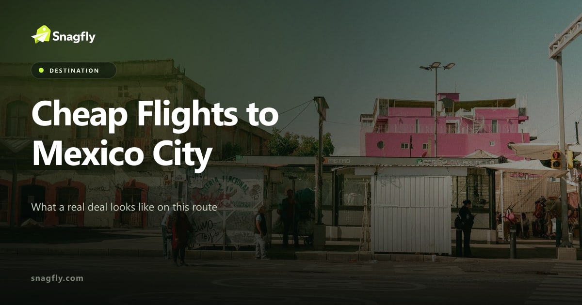 Cheap Flights to Mexico City: What a Real Deal Looks Like